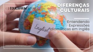 Diferenças Culturais: Entendendo Expressões Idiomáticas em Inglês.