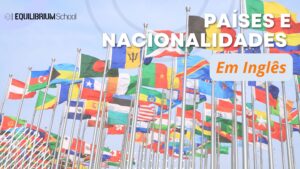 Países e Nacionalidades em Inglês.