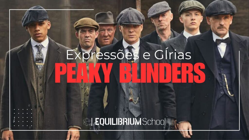 Segue abaixo um post completo com 600 palavras sobre expressões e gírias usadas na série Peaky Blinders da Netflix: Aprenda Inglês com Peaky Blinders: Expressões e Gírias Britânicas