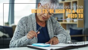 Diferencas entre Used to, Be used e Get used to.