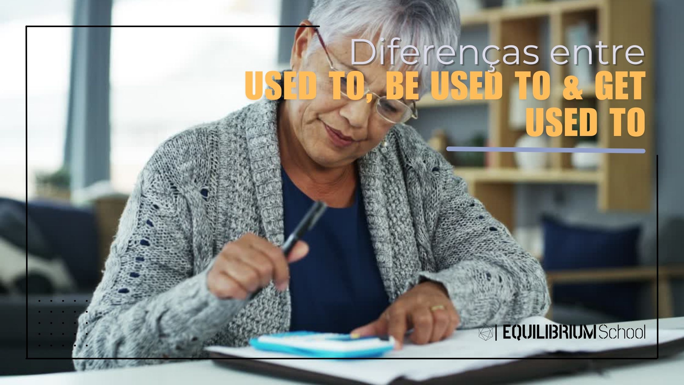 Diferencas entre Used to, Be used e Get used to.