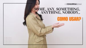 Some, Any, Something, Anything, Nobody – Como Usar?