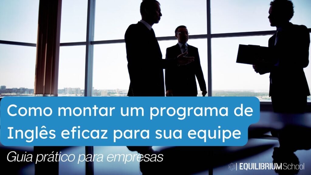Como montar um programa de inglês eficaz para sua equipe: guia prático para empresas.