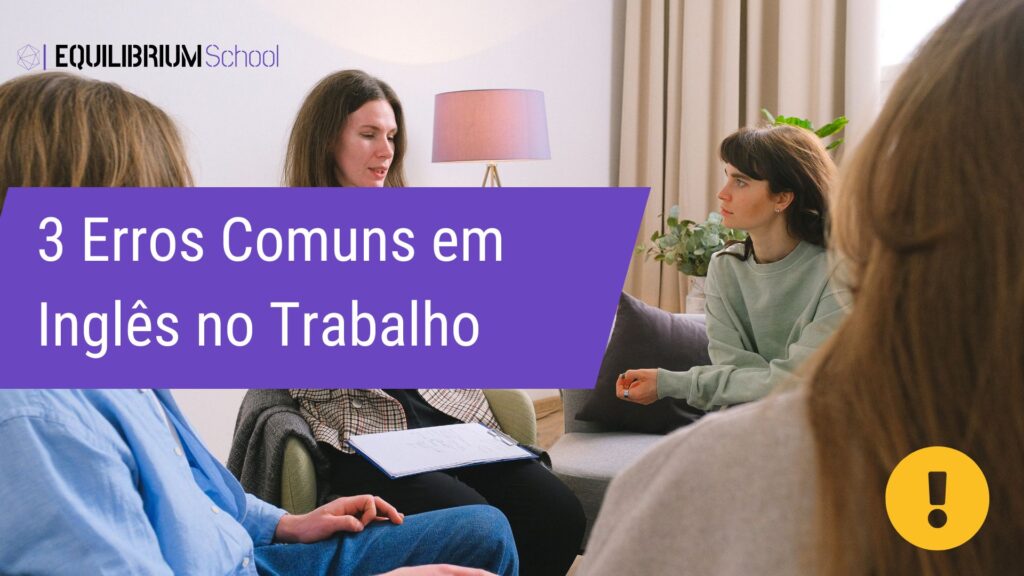 3 erros comuns em inglês no trabalho
