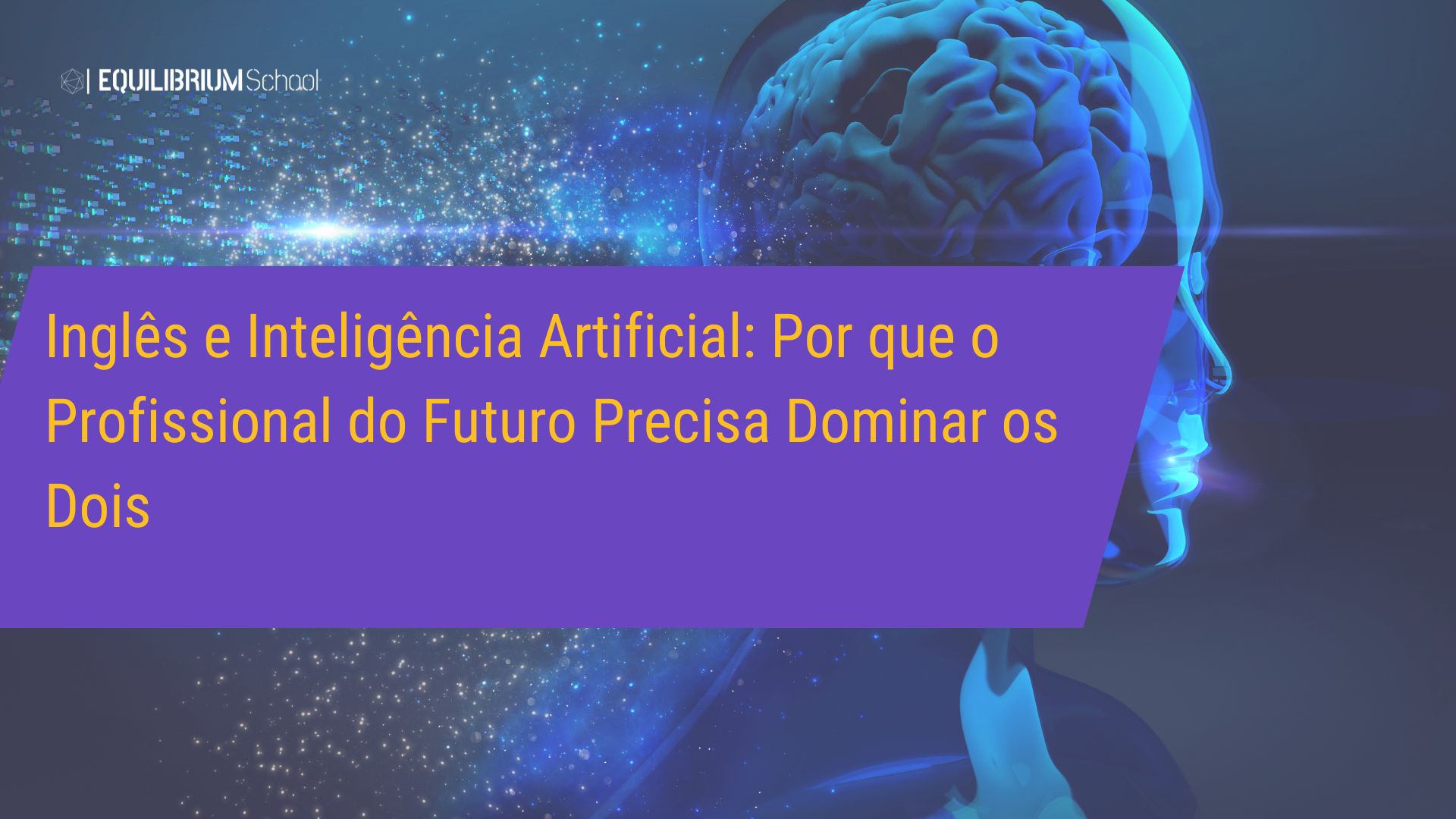 Inglês e Inteligência Artificial: Por que o Profissional do Futuro Precisa Dominar os Dois