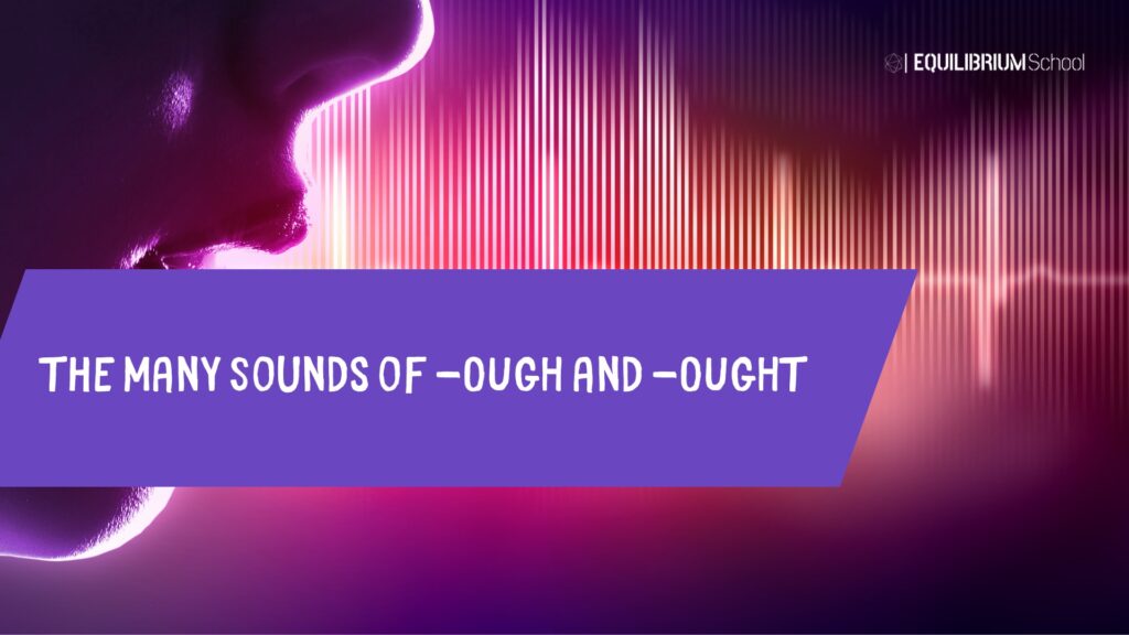 The Many Sounds of -OUGH and -OUGHT
