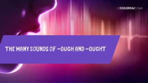 The Many Sounds of -OUGH and -OUGHT