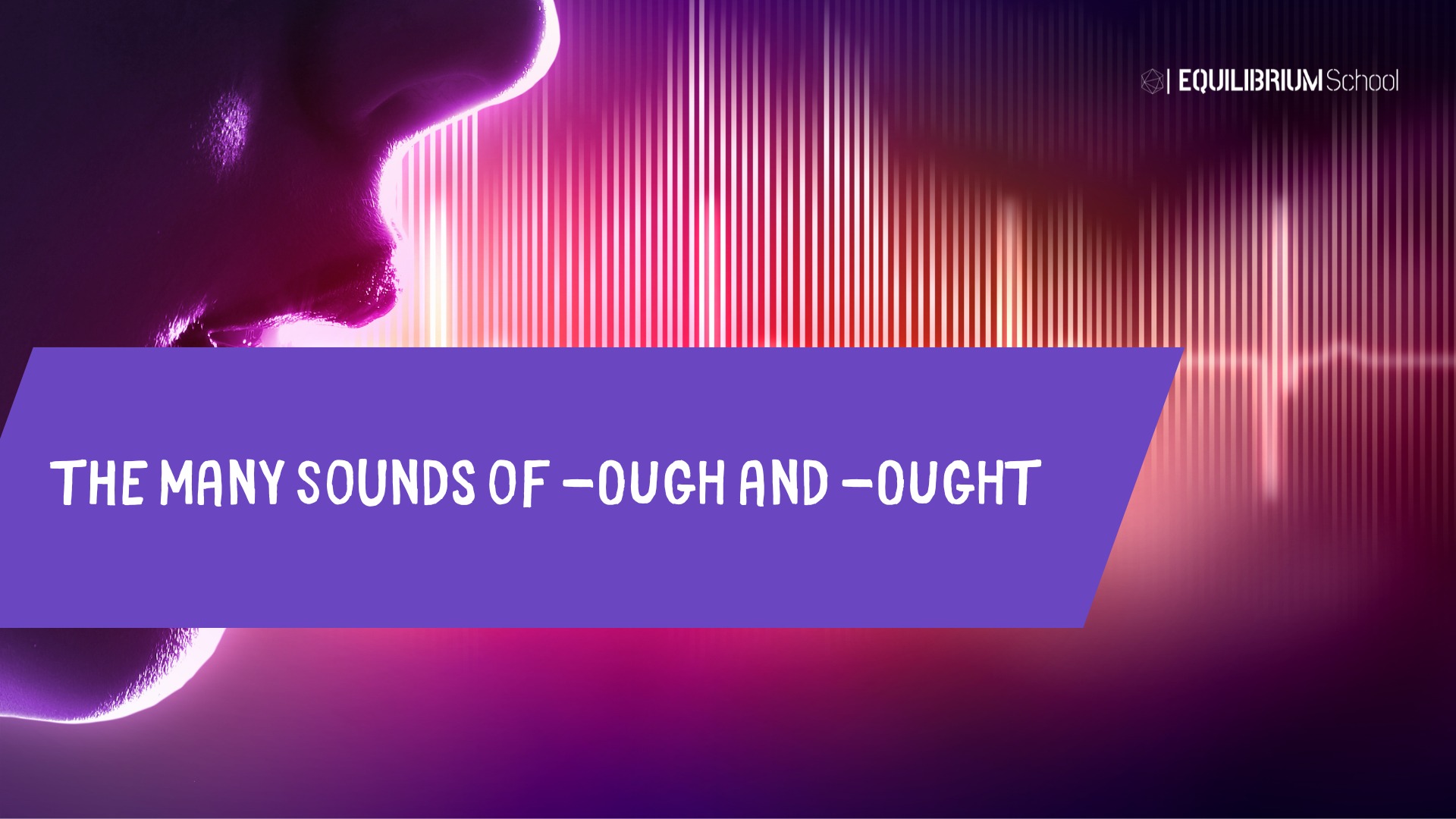 The Many Sounds of -OUGH and -OUGHT